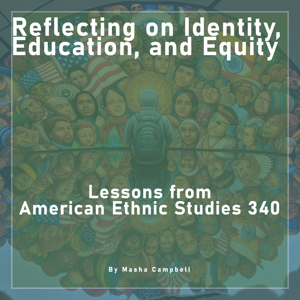 Reflecting on Identity, Education, and Equity: Lessons from American Ethnic Studies 340