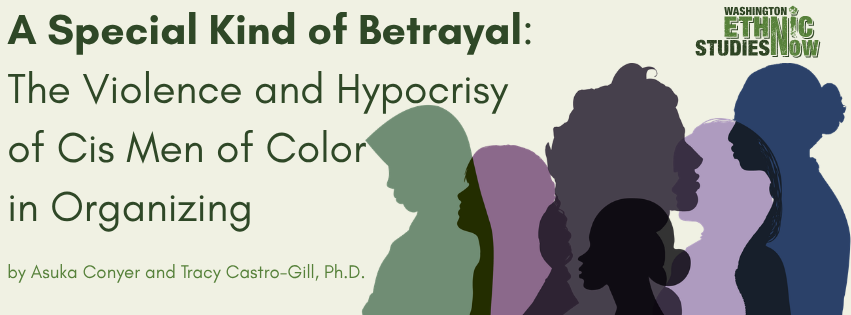 A Special Kind of Betrayal: The Violence and Hypocrisy of Cis Men of Color in Organizing